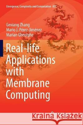 Real-Life Applications with Membrane Computing Zhang, Gexiang 9783319857985 Springer
