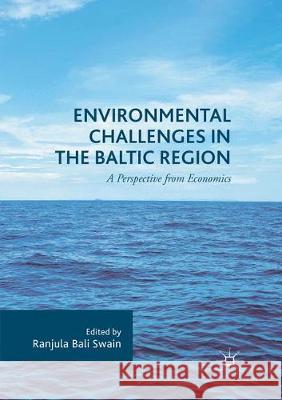 Environmental Challenges in the Baltic Region: A Perspective from Economics Bali Swain, Ranjula 9783319858012 Palgrave MacMillan