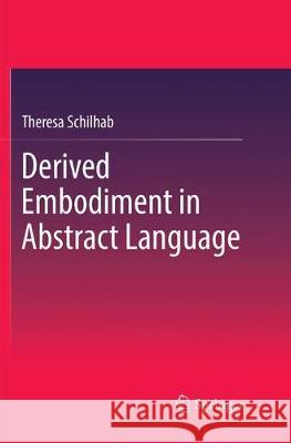 Derived Embodiment in Abstract Language Theresa Schilhab 9783319858166