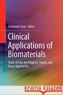 Clinical Applications of Biomaterials: State-Of-The-Art Progress, Trends, and Novel Approaches Kaur, Gurbinder 9783319858173 Springer