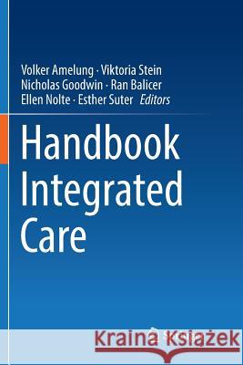 Handbook Integrated Care Volker Amelung Viktoria Stein Nicholas Goodwin 9783319858265 Springer