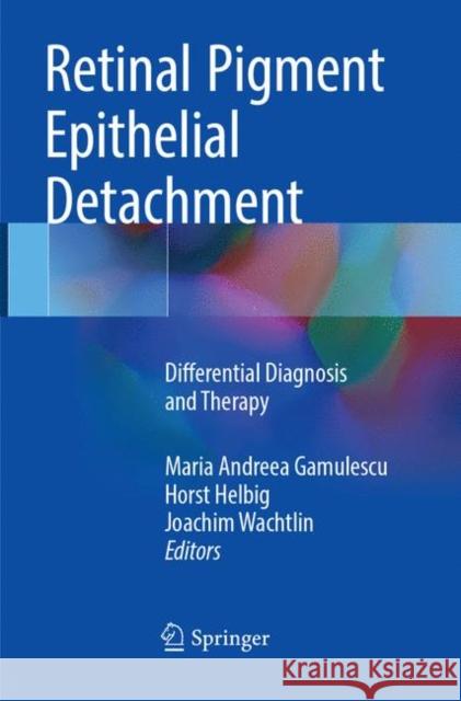 Retinal Pigment Epithelial Detachment: Differential Diagnosis and Therapy Gamulescu, Maria Andreea 9783319858340 Springer