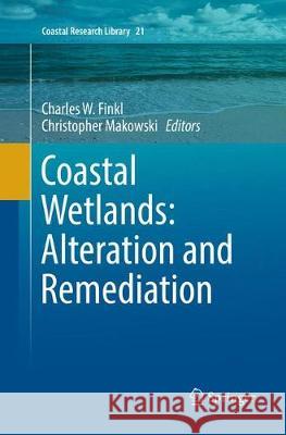 Coastal Wetlands: Alteration and Remediation Charles W. Finkl Christopher Makowski 9783319858456 Springer