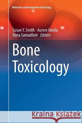 Bone Toxicology Susan Y. Smith Aurore Varela Rana Samadfam 9783319858487 Springer