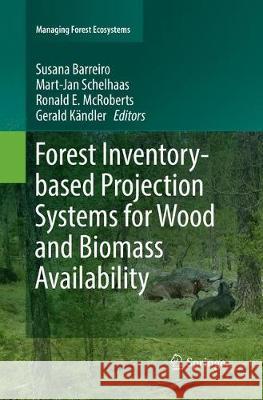 Forest Inventory-Based Projection Systems for Wood and Biomass Availability Barreiro, Susana 9783319858517 Springer