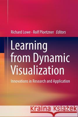 Learning from Dynamic Visualization: Innovations in Research and Application Lowe, Richard 9783319858524 Springer