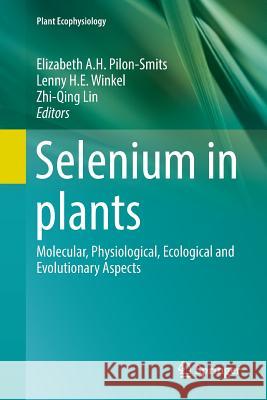 Selenium in Plants: Molecular, Physiological, Ecological and Evolutionary Aspects Pilon-Smits, Elizabeth A. H. 9783319858654 Springer