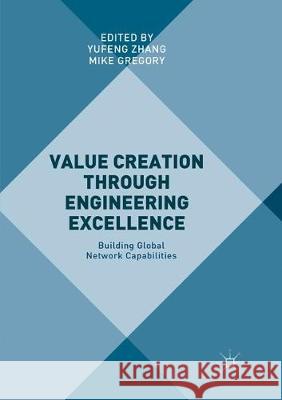 Value Creation Through Engineering Excellence: Building Global Network Capabilities Zhang, Yufeng 9783319858883 Palgrave MacMillan