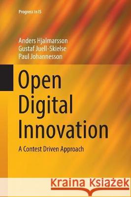Open Digital Innovation: A Contest Driven Approach Hjalmarsson, Anders 9783319858890 Springer