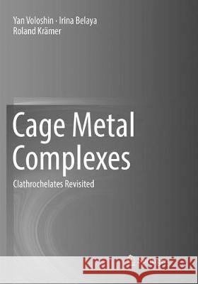Cage Metal Complexes: Clathrochelates Revisited Voloshin, Yan 9783319859101