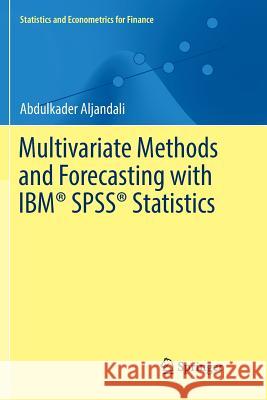 Multivariate Methods and Forecasting with Ibm(r) Spss(r) Statistics Aljandali, Abdulkader 9783319859224 Springer