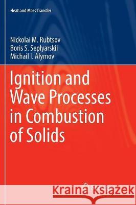 Ignition and Wave Processes in Combustion of Solids Nickolai M. Rubtsov Boris S. Seplyarskii Michail I. Alymov 9783319859316 Springer