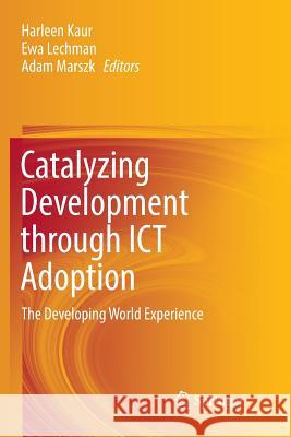 Catalyzing Development Through Ict Adoption: The Developing World Experience Kaur, Harleen 9783319859361 Springer