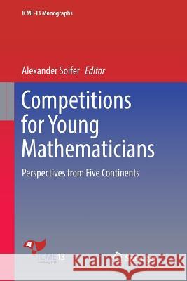 Competitions for Young Mathematicians: Perspectives from Five Continents Soifer, Alexander 9783319859507