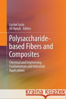 Polysaccharide-Based Fibers and Composites: Chemical and Engineering Fundamentals and Industrial Applications Lucia, Lucian 9783319859521 Springer
