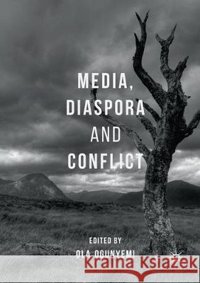 Media, Diaspora and Conflict Ola Ogunyemi 9783319859620