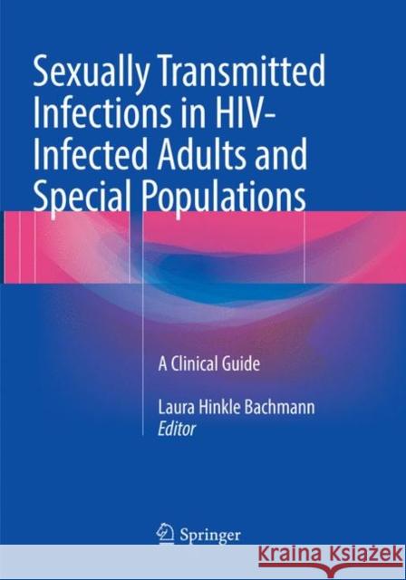 Sexually Transmitted Infections in Hiv-Infected Adults and Special Populations: A Clinical Guide Bachmann, Laura Hinkle 9783319859743