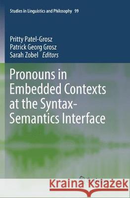 Pronouns in Embedded Contexts at the Syntax-Semantics Interface Pritty Patel-Grosz Patrick Georg Grosz Sarah Zobel 9783319859781 Springer