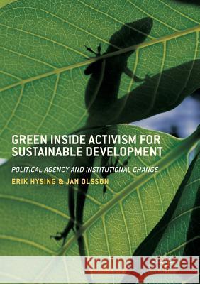 Green Inside Activism for Sustainable Development: Political Agency and Institutional Change Hysing, Erik 9783319859842 Palgrave MacMillan