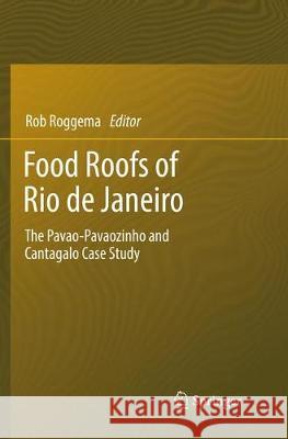 Food Roofs of Rio de Janeiro: The Pavao-Pavaozinho and Cantagalo Case Study Roggema, Rob 9783319859880 Springer