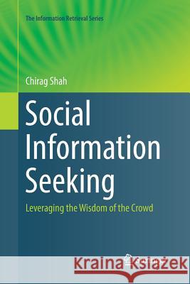 Social Information Seeking: Leveraging the Wisdom of the Crowd Shah, Chirag 9783319859934