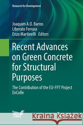 Recent Advances on Green Concrete for Structural Purposes: The Contribution of the Eu-Fp7 Project Encore Barros, Joaquim A. O. 9783319860039