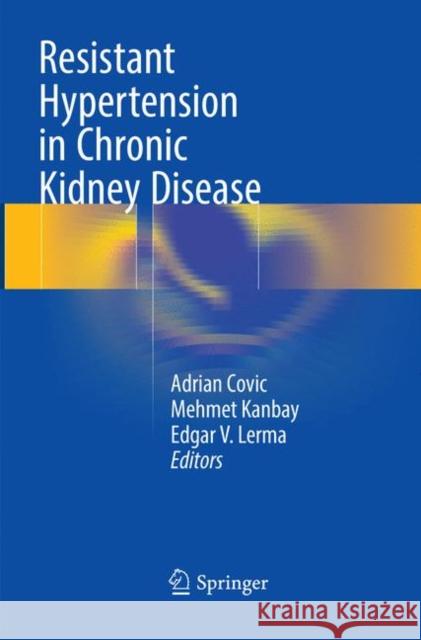 Resistant Hypertension in Chronic Kidney Disease Adrian Covic Mehmet Kanbay Edgar V. Lerma 9783319860114 Springer