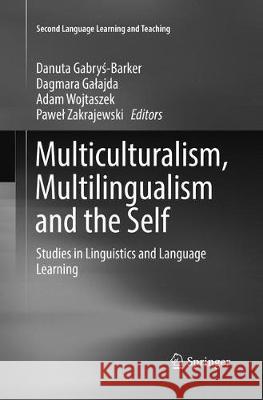 Multiculturalism, Multilingualism and the Self: Studies in Linguistics and Language Learning Gabryś-Barker, Danuta 9783319860282 Springer