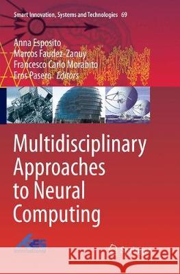 Multidisciplinary Approaches to Neural Computing Anna Esposito Marcos Faudez-Zanuy Francesco Carlo Morabito 9783319860312 Springer