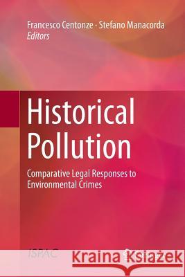 Historical Pollution: Comparative Legal Responses to Environmental Crimes Centonze, Francesco 9783319860404