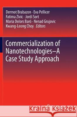 Commercialization of Nanotechnologies-A Case Study Approach Dermot Brabazon Eva Pellicer Fatima Zivic 9783319860497 Springer