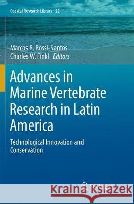 Advances in Marine Vertebrate Research in Latin America: Technological Innovation and Conservation Rossi-Santos, Marcos R. 9783319860510 Springer