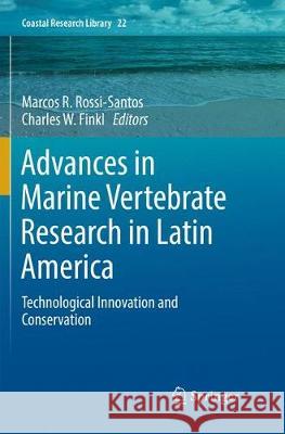 Advances in Marine Vertebrate Research in Latin America: Technological Innovation and Conservation Rossi-Santos, Marcos R. 9783319860510