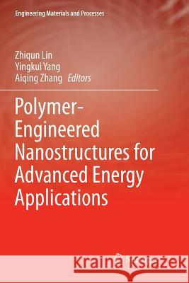 Polymer-Engineered Nanostructures for Advanced Energy Applications Zhiqun Lin Yingkui Yang Aiqing Zhang 9783319860534 Springer