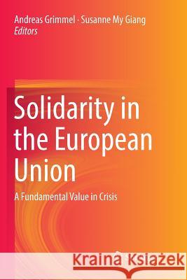 Solidarity in the European Union: A Fundamental Value in Crisis Grimmel, Andreas 9783319860626 Springer