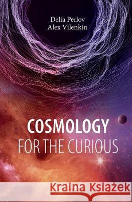 Cosmology for the Curious Perlov, Delia; Vilenkin, Alex 9783319860633
