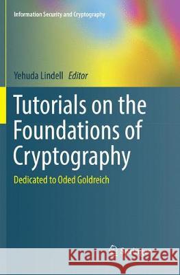 Tutorials on the Foundations of Cryptography: Dedicated to Oded Goldreich Lindell, Yehuda 9783319860640