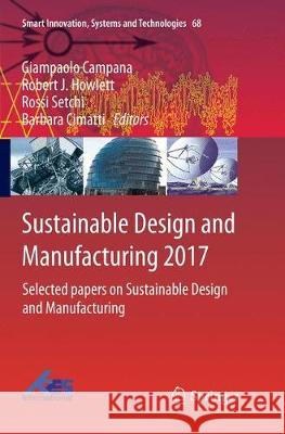 Sustainable Design and Manufacturing 2017: Selected Papers on Sustainable Design and Manufacturing Campana, Giampaolo 9783319860718 Springer
