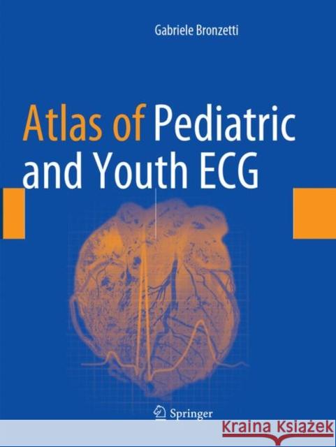 Atlas of Pediatric and Youth ECG Gabriele Bronzetti 9783319860770 Springer