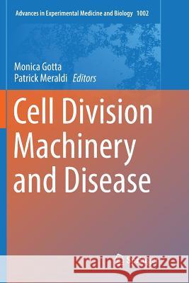 Cell Division Machinery and Disease Monica Gotta Patrick Meraldi 9783319860831 Springer