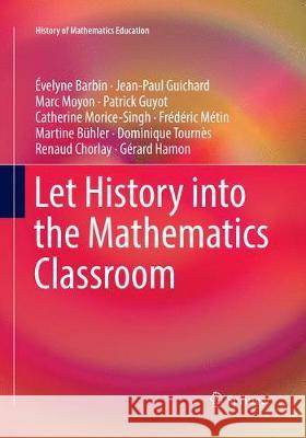 Let History Into the Mathematics Classroom Barbin, Évelyne 9783319860886 Springer