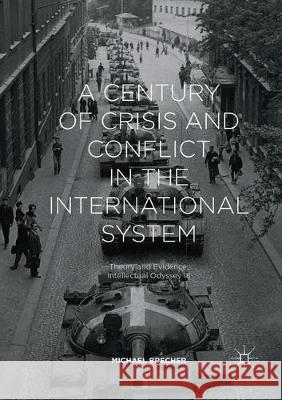 A Century of Crisis and Conflict in the International System: Theory and Evidence: Intellectual Odyssey III Brecher, Michael 9783319860909