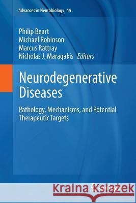 Neurodegenerative Diseases: Pathology, Mechanisms, and Potential Therapeutic Targets Beart, Philip 9783319860992 Springer