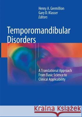 Temporomandibular Disorders: A Translational Approach from Basic Science to Clinical Applicability Gremillion, Henry A. 9783319861128 Springer