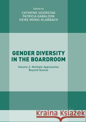 Gender Diversity in the Boardroom: Volume 2: Multiple Approaches Beyond Quotas Seierstad, Cathrine 9783319861197