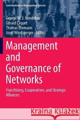 Management and Governance of Networks: Franchising, Cooperatives, and Strategic Alliances Hendrikse, George W. J. 9783319861203 Springer