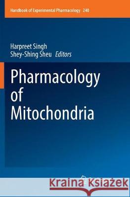 Pharmacology of Mitochondria Harpreet Singh Shey-Shing Sheu 9783319861302 Springer