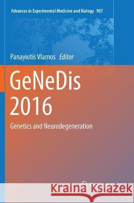 Genedis 2016: Genetics and Neurodegeneration Vlamos, Panayiotis 9783319861487 Springer