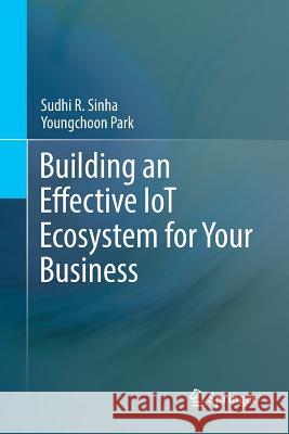 Building an Effective Iot Ecosystem for Your Business Sinha, Sudhi R. 9783319861517 Springer