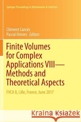Finite Volumes for Complex Applications VIII - Methods and Theoretical Aspects: Fvca 8, Lille, France, June 2017 Cancès, Clément 9783319861531 Springer